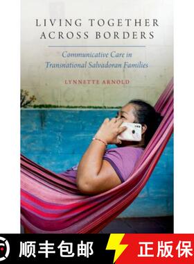【3-4周达】Living Together Across Borders: Communicative Care in Transnational Salvadoran Families [9780197755747]