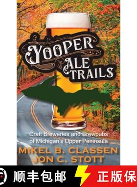 【3-4周达】Yooper Ale Trails: Craft Breweries and Brewpubs of Michigan's Upper Peninsula [9781615997282]