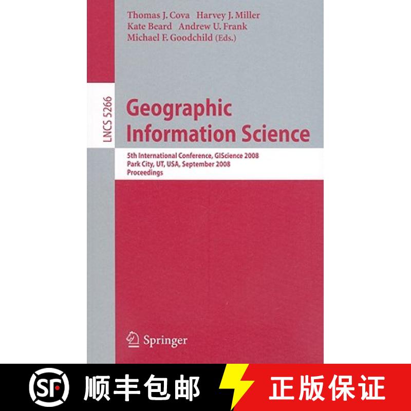 【4周达】Geographic Information Science: 5th International Conference, Giscience 2008, Park City, Ut,... [9783540874720]