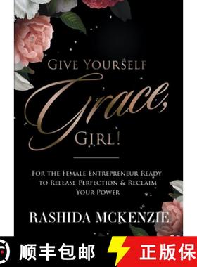 【3-4周达】Give Yourself Grace, Girl!: FOR THE FEMALE ENTREPRENEUR READY TO RELEASE PERFECTION & RECL... [9781953237286]