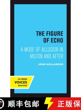 预订 The Figure of Echo: A Mode of Allusion in Milton and After Volume 18 [9780520414464]