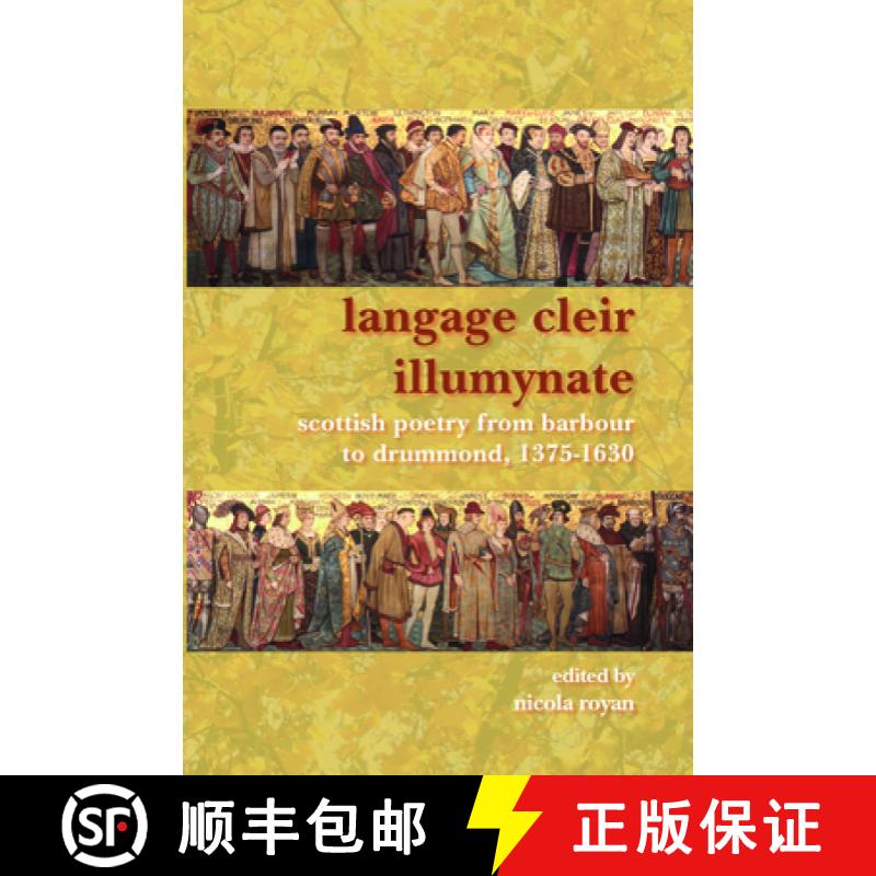 【3-4周达】Langage Cleir Illumynate: Scottish Poetry from Barbour to Drummond, 1375-1630 [9789042023192]