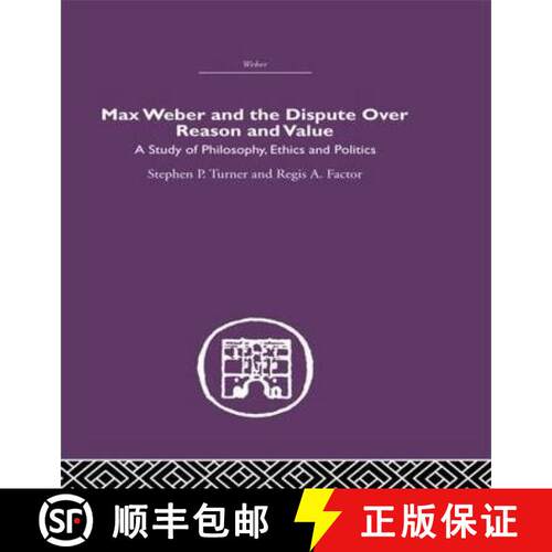 【3-4周达】精装 Max Weber and the Dispute over Reason and Value: A Study of Philosophy, Ethics and Po... [9780415402132]