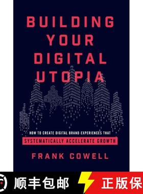 【3-4周达】Building Your Digital Utopia: How to Create Digital Brand Experiences That Systematically ... [9781544506142]