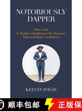 【3-4周达】Notoriously Dapper: How to Be a Modern Gentleman with Manners, Style and Body Confidence (... [9781633536210]