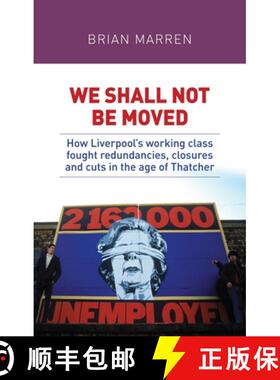 【3-4周达】We shall not be moved : How Liverpool's working class fought redundancies, closures and cu... [9781526132963]