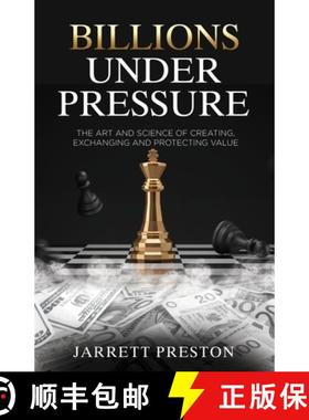 【3-4周达】Billions Under Pressure: The Art and Science of Creating, Exchanging and Protecting Value [9798988233701]