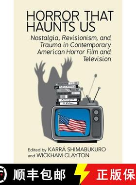【3-4周达】Horror That Haunts Us: Nostalgia, Revisionism, and Trauma in Contemporary American Horror ... [9781802074628]