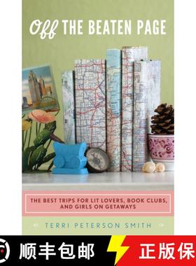 预订 Off the Beaten Page: The Best Trips for Lit Lovers, Book Clubs, and Girls on Getaways [9781613744260]