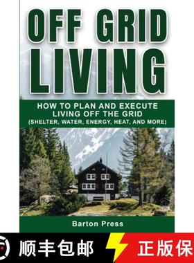 【3-4周达】Off Grid Living: How to Plan and Execute Living off the Grid (Shelter, Water, Energy, Heat... [9781954289048]