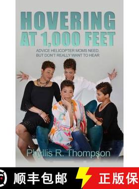 预订 Hovering at 1,000 Feet: Advice Helicopter Moms Need, but Don't Really Want to Hear [9781480958494]
