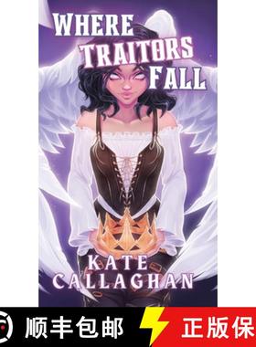 预订 Where Traitors Fall: A Sequel to Crowned A Traitor (Special Edition Cover) [9781916684089]