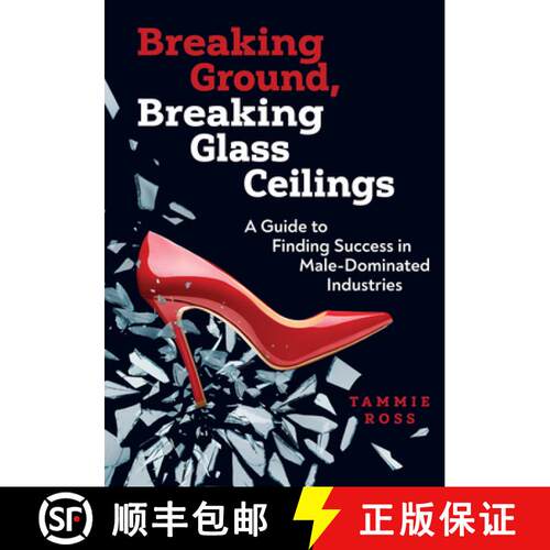 预订 Breaking Ground, Breaking Glass Ceilings: A Guide for Finding Success in Male-Dominated Industries [9780867188196]