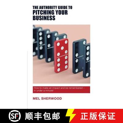 预订 The Authority Guide to Pitching Your Business: How to make an impact and be remembered - in unde... [9781912300020]