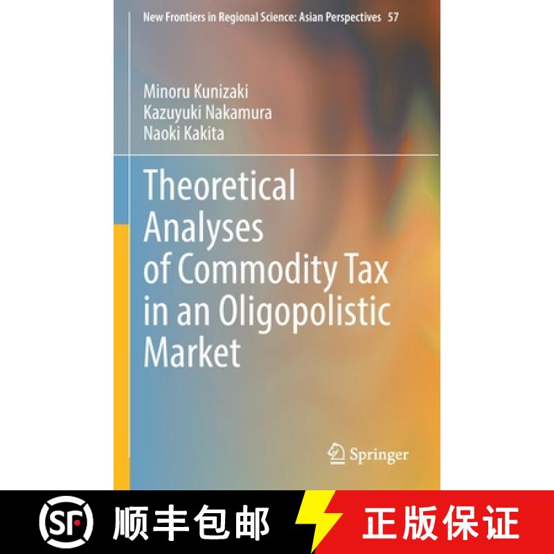 【3-4周达】Theoretical Analyses of Commodity Tax in an Oligopolistic Market [9789811670053]