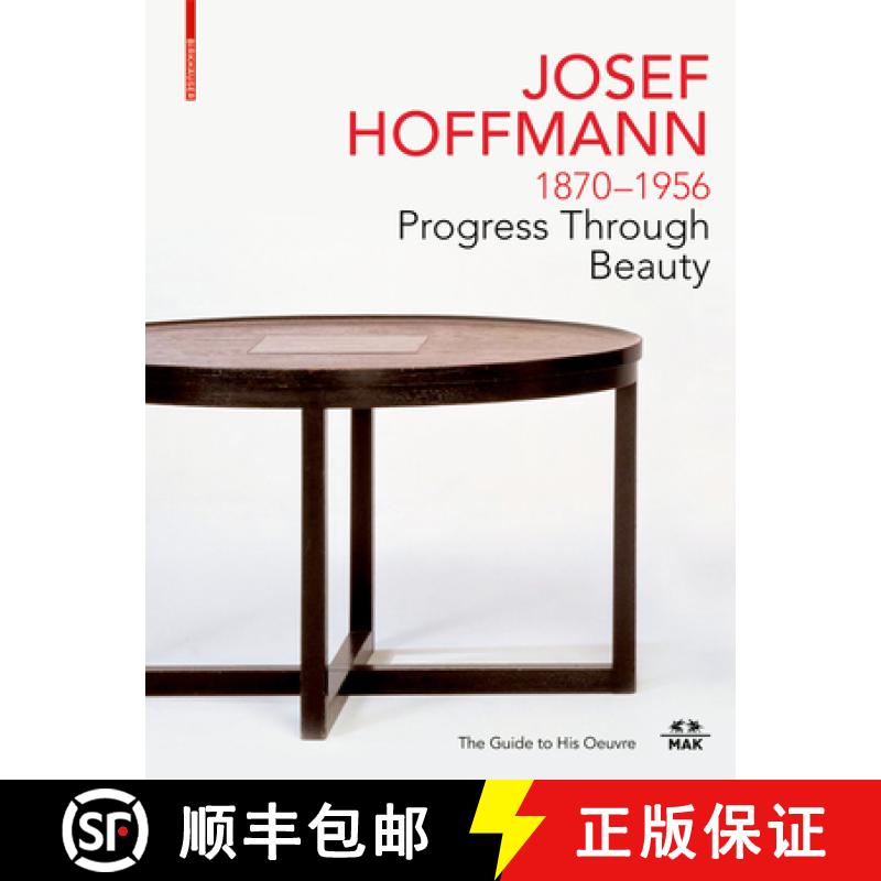【3-4周达】JOSEF HOFFMANN 1870-1956: Progress Through Beauty : The Guide to His Oeuvre [9783035622966]