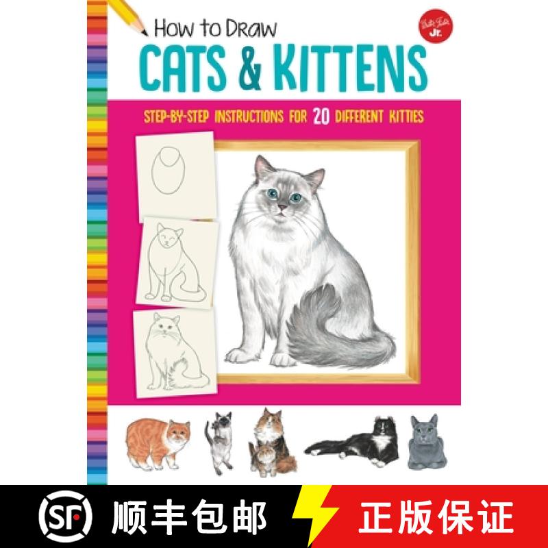 【3-4周达】How to Draw Cats & Kittens: Step-By-Step Instructions for 20 Different Kitties [9781633227446]