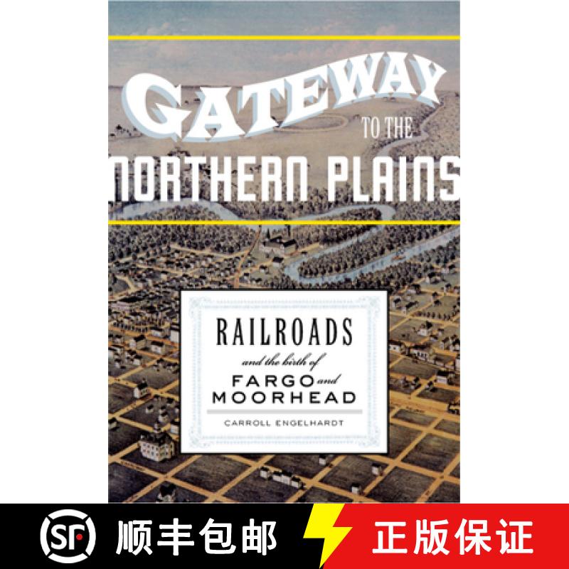【4周达】Gateway to the Northern Plains: Railroads and the Birth of Fargo and Moorhead [9780816649563]