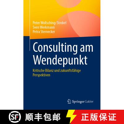 【3-4周达】Consulting am Wendepunkt: Kritische Bilanz und zukunftsfähige Perspektiven [9783658454272]
