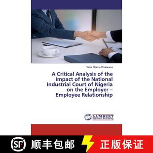 预订 A Critical Analysis of the Impact of the National Industrial Court of Nigeria on the Employer - ... [9786202523820]