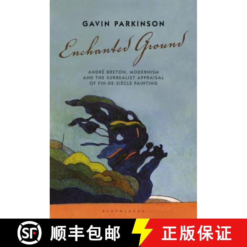 【3-4周达】Enchanted Ground: André Breton, Modernism and the Surrealist Appraisal of Fin-de-Siècle ... [9781501337253]