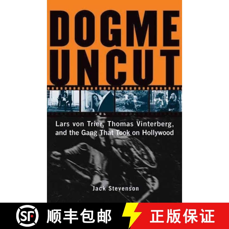 【3-4周达】Dogme Uncut: Lars Von Trier, Thomas Vinterberg, and the Gang That Took on Hollywood [9781891661358]