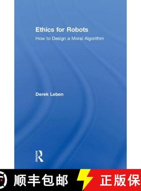 【3-4周达】Ethics for Robots: How to Design a Moral Algorithm [9781138716155]