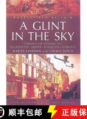 【3-4周达】Glint in the Sky, A: German Air Attacks on Folkstone, Dover, Ramsgate, Margate: German Air... [9781844151196]