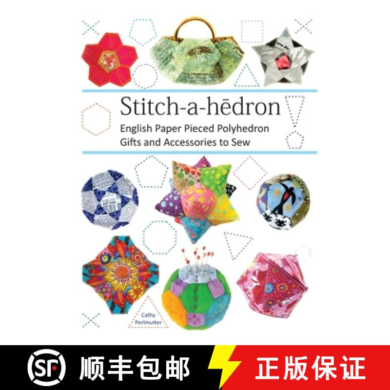 【3-4周达】Stitch-a-hedron!: English Paper Pieced Gifts and Accessories to Sew [9780979993220]