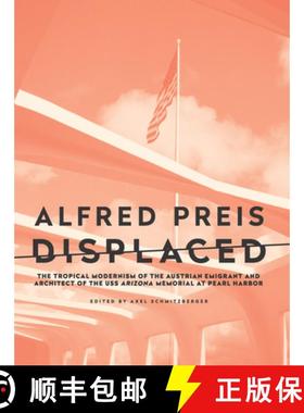 预订 Alfred Preis Displaced : The Tropical Modernism of the Austrian Emigrant and Architect of the US... [9781954600140]