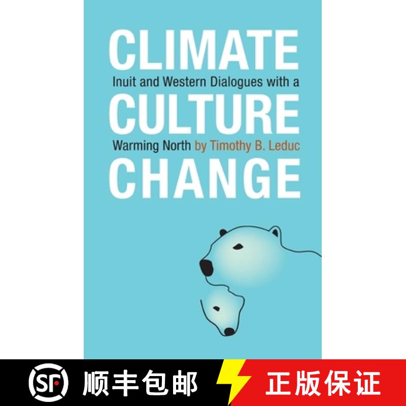 预订 Climate, Culture, Change: Inuit and Western Dialogues with a Warming North [9780776607504]