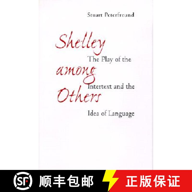 预订 Shelley among Others: The Play of the Intertext and the Idea of Language [9780801867514]