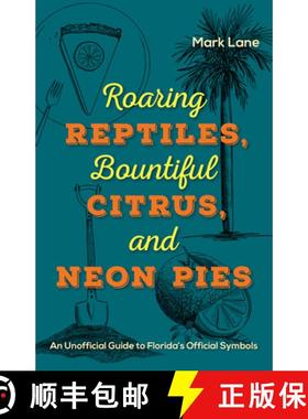 预订 Roaring Reptiles, Bountiful Citrus, and Neon Pies: An Unofficial Guide to Florida's Official Sym... [9780813066233]