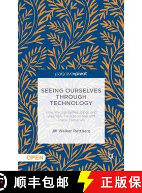 【3-4周达】Seeing Ourselves Through Technology : How We Use Selfies, Blogs and Wearable Devices to Se... [9781137476647]