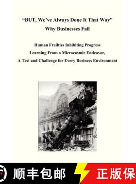 预订 BUT, We've Always Done It That Way Why Businesses Fail: Human Frailties Inhibiting Progress Lear... [9780988854901]