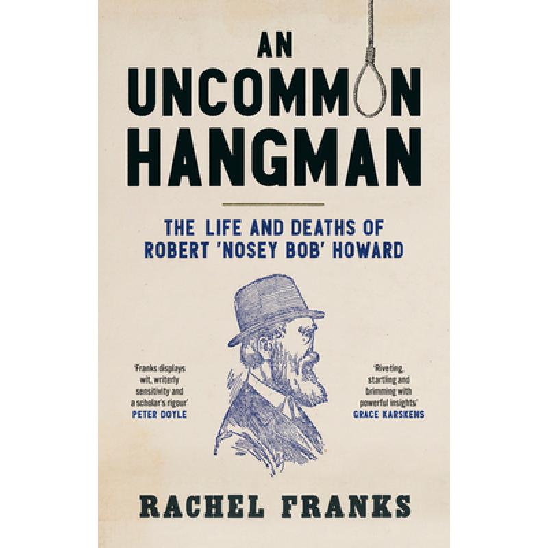 【4周达】An Uncommon Hangman: The life and deaths of Robert'Nosey Bob' Howard[9781742237343]-封面