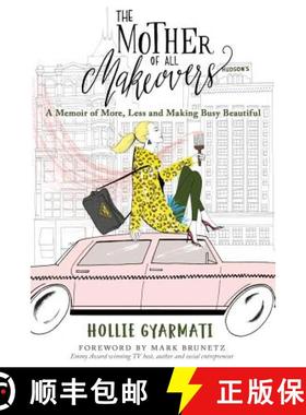 预订 The Mother of All Makeovers: A Memoir of More, Less and Making Busy Beautiful [9781733799508]