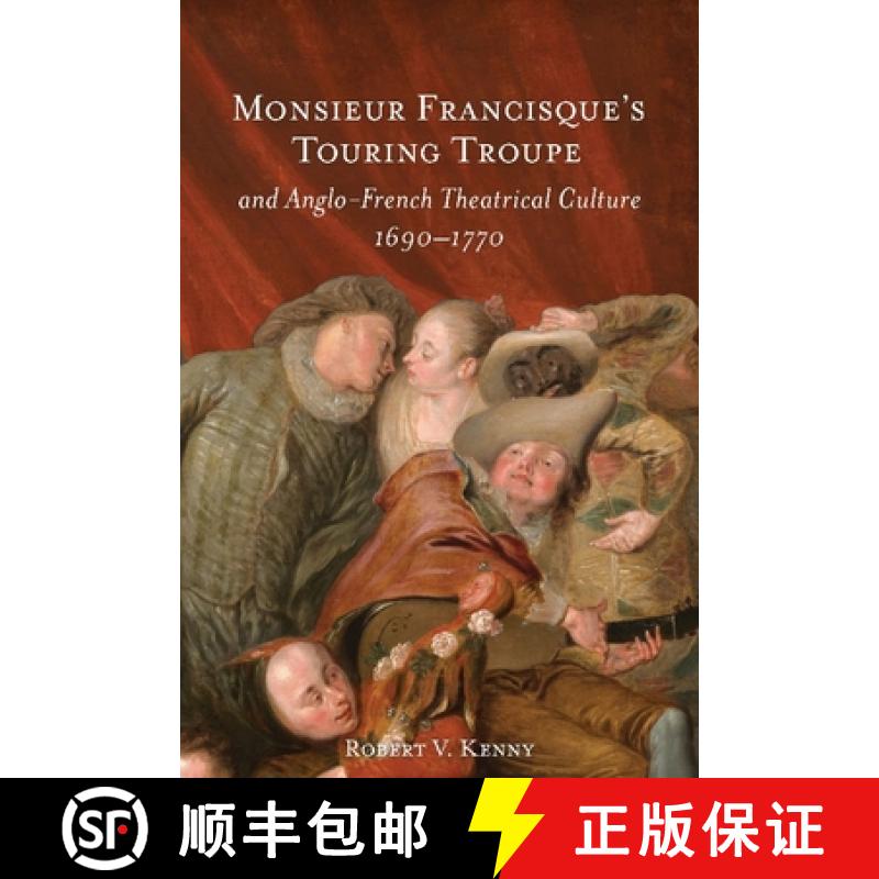 【3-4周达】Monsieur Francisque's Touring Troupe and Anglo-French Theatrical Culture, 1690-1770 [9781837652426]
