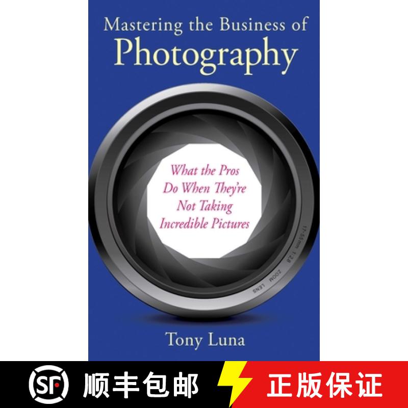 【3-4周达】Mastering the Business of Photography: What the Pros Do When They're Not Taking Incredible... [9781621533931]