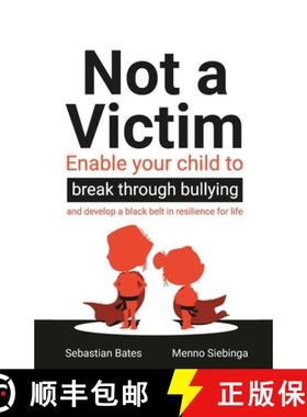 【3-4周达】Not a Victim: Enable Your Child to Break Through Bullying and Develop a Black Belt in Resi... [9781781335888]