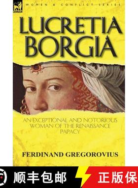 【3-4周达】Lucretia Borgia: An Exceptional and Notorious Woman of the Renaissance Papacy [9780857068071]