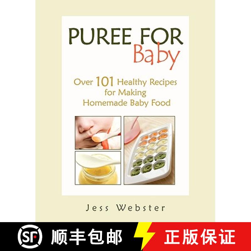 【3-4周达】Puree for Baby: Over 101 Healthy Recipes for Making Homemade Baby Food [9780615355887]