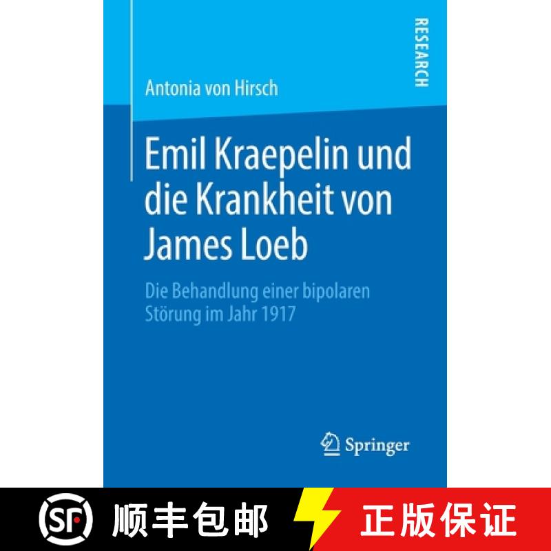 【3-4周达】Emil Kraepelin und die Krankheit von James Loeb : Die Behandlung einer bipolaren Störung ... [9783658276416]