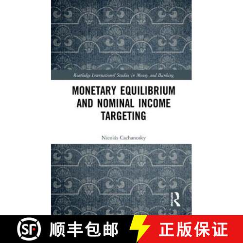 【3-4周达】精装 Monetary Equilibrium and Nominal Income Targeting: The Case of Nominal Income Targeting [9781138215023]