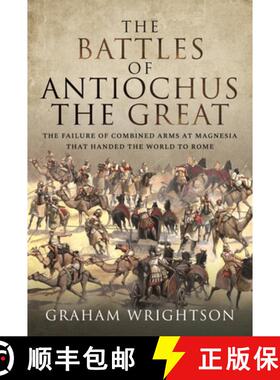 【3-4周达】The Battles of Antiochus the Great: The Failure of Combined Arms at Magnesia That Handed t... [9781526793461]