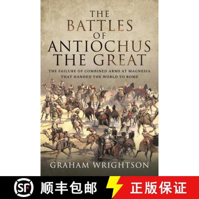 【3-4周达】The Battles of Antiochus the Great: The Failure of Combined Arms at Magnesia That Handed t... [9781526793461]