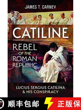 【3-4周达】Catiline, Rebel of the Roman Republic: The Life and Conspiracy of Lucius Sergius Catilina [9781399067898]