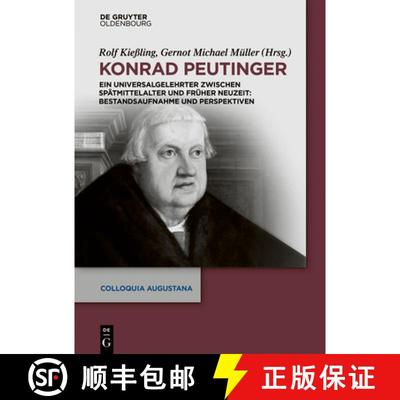 【3-4周达】Konrad Peutinger：Ein Universalgelehrter zwischen Spätmittelalter und Früher Neuzeit: Be... [9783110572582]