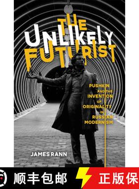 预订 The Unlikely Futurist: Pushkin and the Invention of Originality in Russian Modernism [9780299328108]