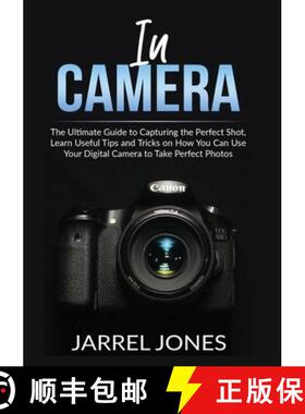 预订 In Camera: The Ultimate Guide to Capturing the Perfect Shot, Learn Useful Tips and Tricks on How... [9786069836613]